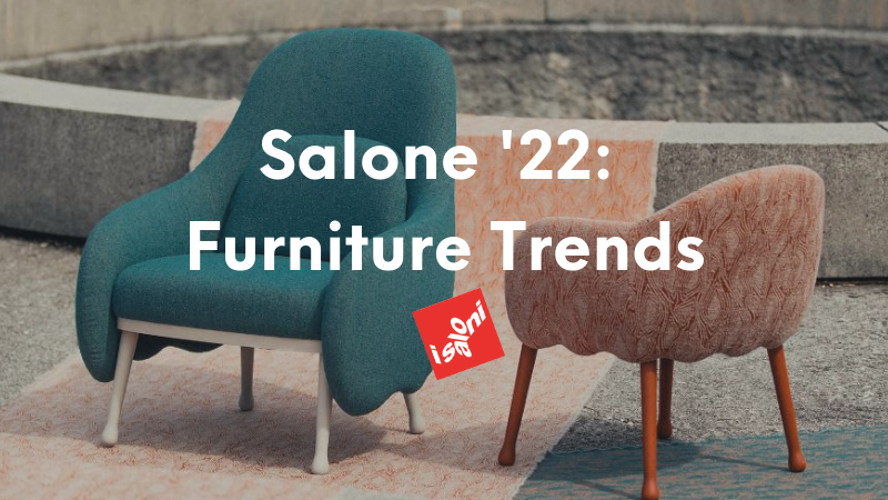 Salone del Mobile Milano '22: Furniture Trend Report